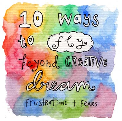 10 Ways to Fly beyond Creative Dream frustrations & fears