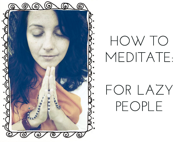 How to Meditate – for lazy people