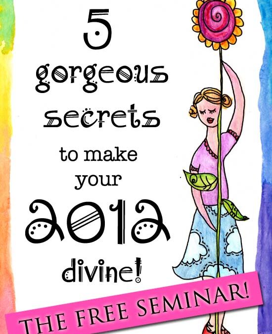 5 Gorgeous Secrets To Make 2012 Divine :: free call THIS WEEKEND!