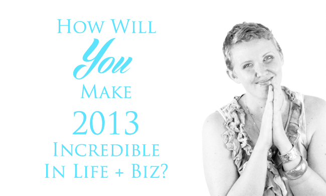 What Will You Do To Make 2013 Incredible?