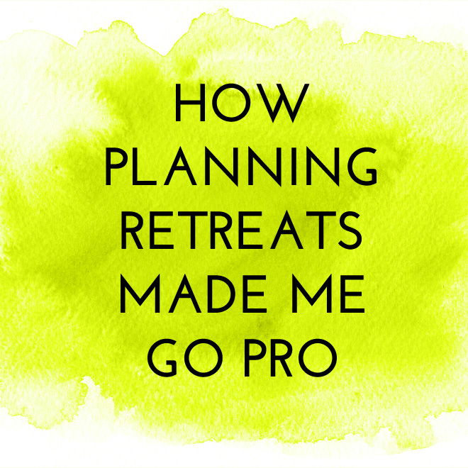 How Planning Retreats Made Me Go Pro!