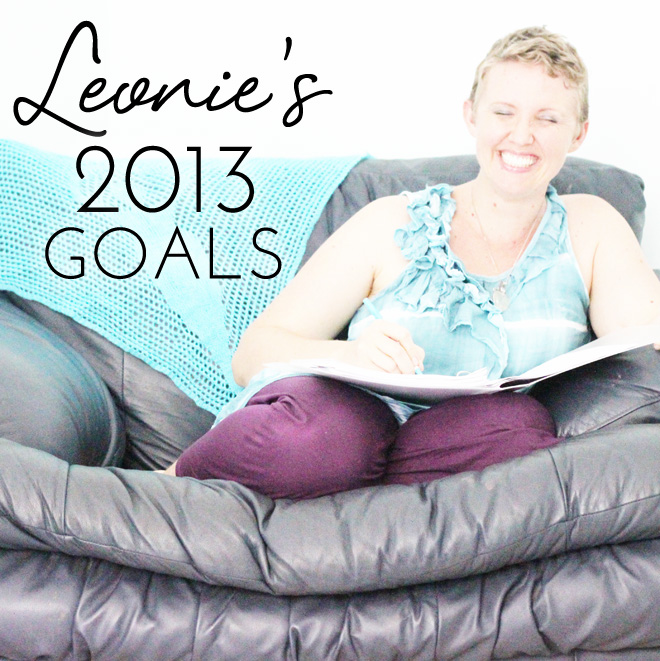 MY 2013 GOALS + DREAMS: ARE THEY COMING TRUE?