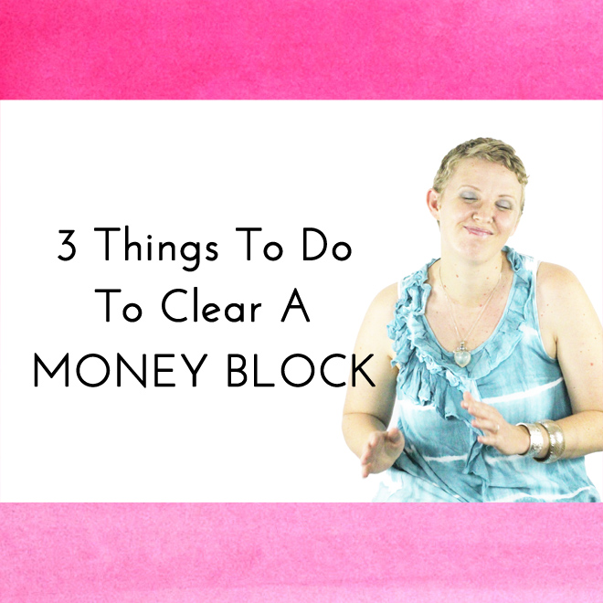 “3 Things To Do To Clear Your Money Blocks”