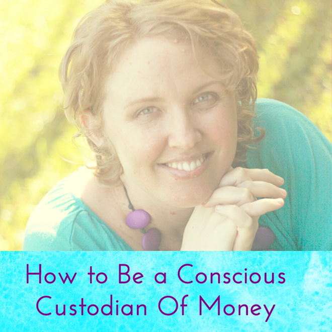 How-To-Be-A-Conscious-Custodian-Money