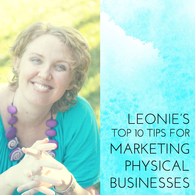 Leonie’s Top 10 Marketing Tips for Physical Businesses