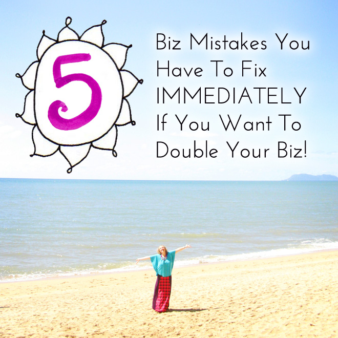 5 Biz Mistakes You Have to Fix IMMEDIATELY If You Want to Double Your Biz!