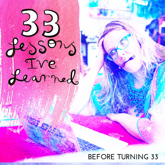 Lessons I’ve Learned Before Turning 33