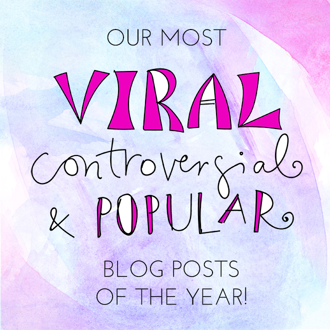 Our Most Viral, Controversial + Popular Posts of 2015