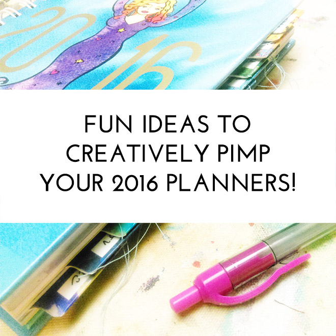 FUN IDEAS TO CREATIVELY PIMP YOUR 2016 PLANNERS!