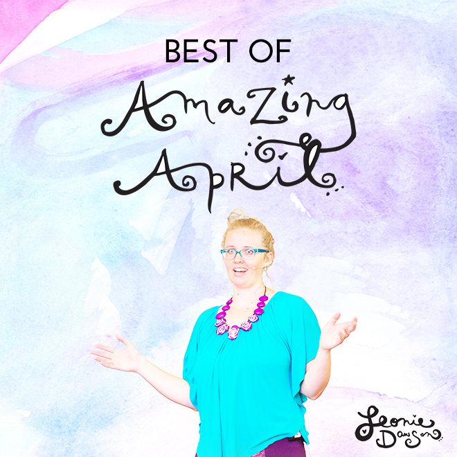 Best Of April: Here’s What I Shared Last Month…