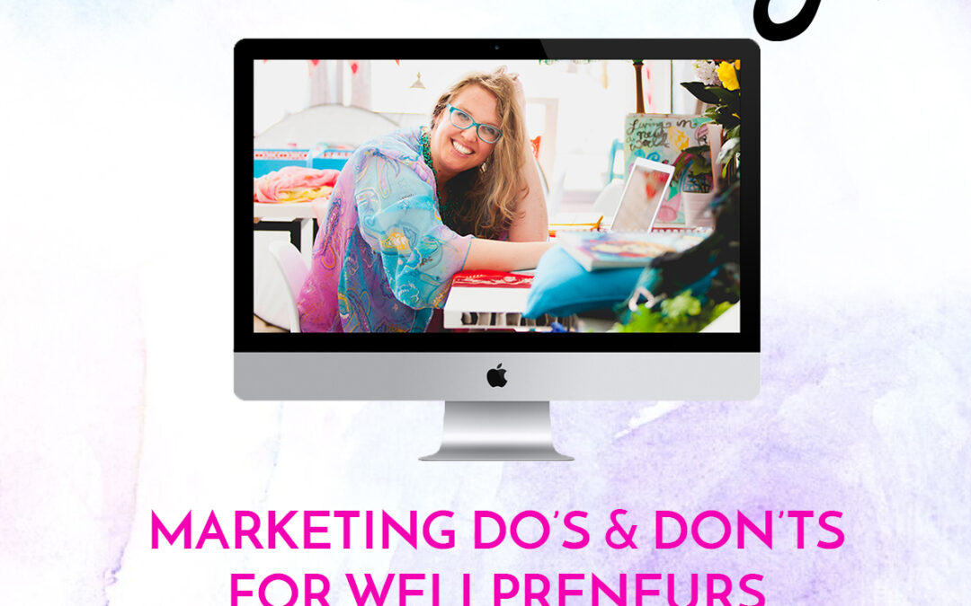 FREE TRAINING! Marketing Do’s & Don’ts For Wellpreneurs