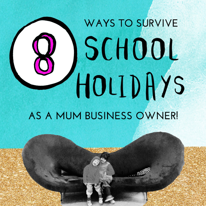 8 Tips For Surviving School Holidays As A Mum Business Owner!