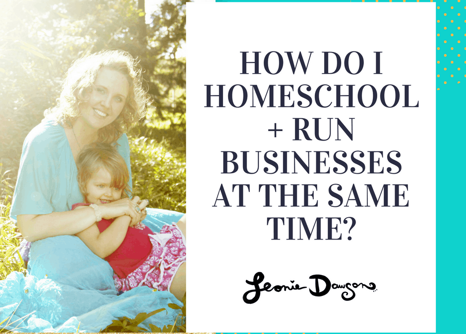 How do I homeschool + run businesses at the same time?