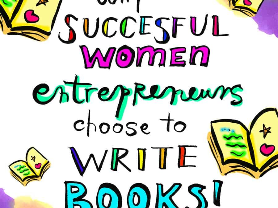 Why Successful Women Entrepreneurs Choose To Write Books!