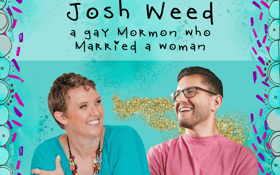 Podcast: I Interview Josh Weed, a gay Mormon who married a woman