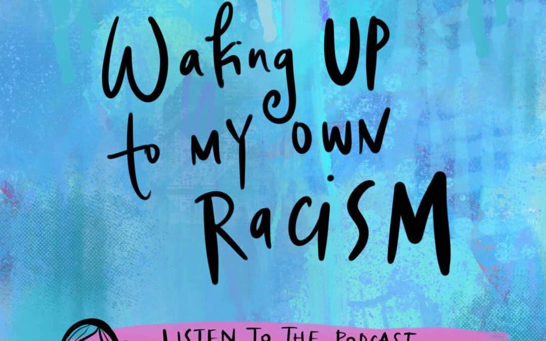 Podcast: Waking Up To My Racism