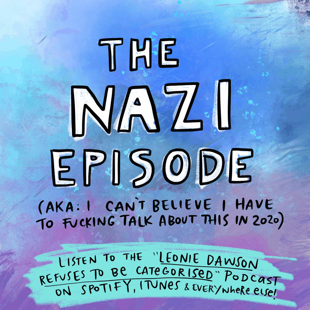 Podcast: The Nazi Episode (AKA: I can't believe we have to actually talk about this shit in 2020.)