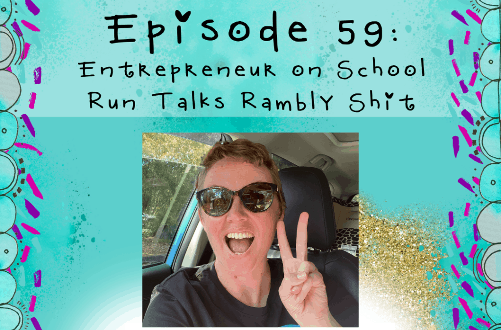 Podcast: Entrepreneur on School Run Talks Rambly Shit