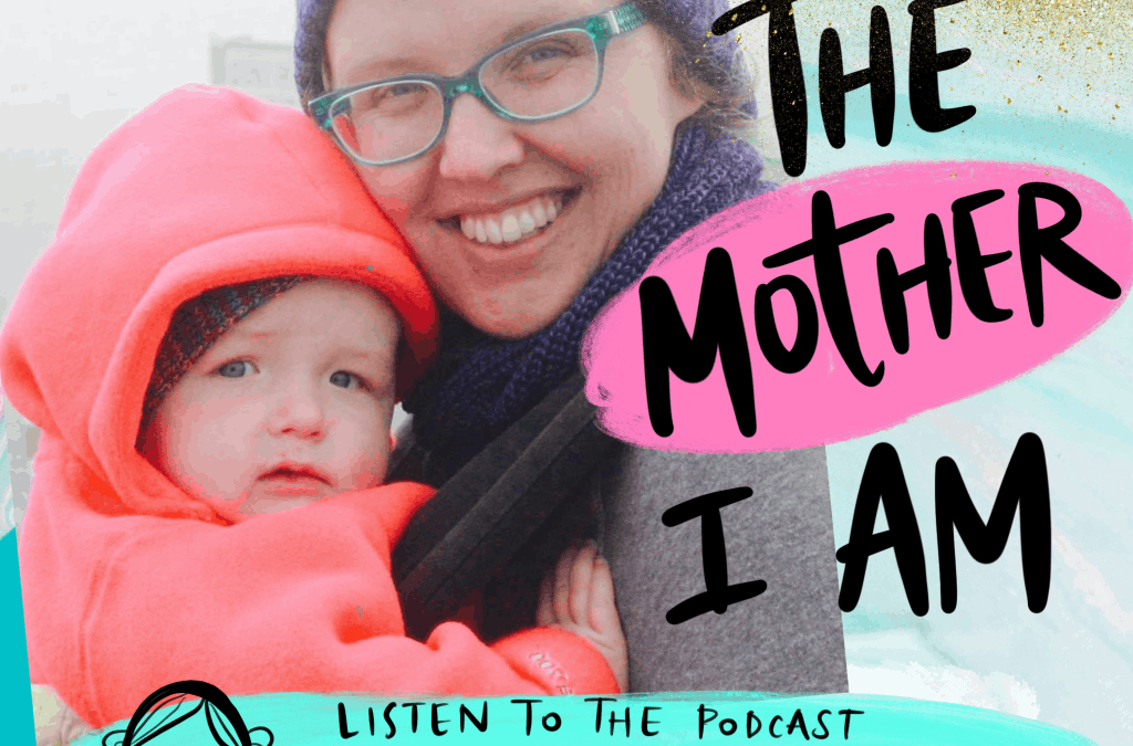 Podcast: The Mother I Am