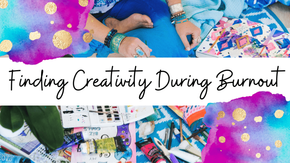 Video: Finding Creativity During Burnout!