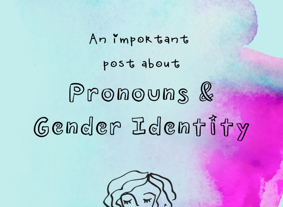 An Important Post About My Pronouns & Gender Identity