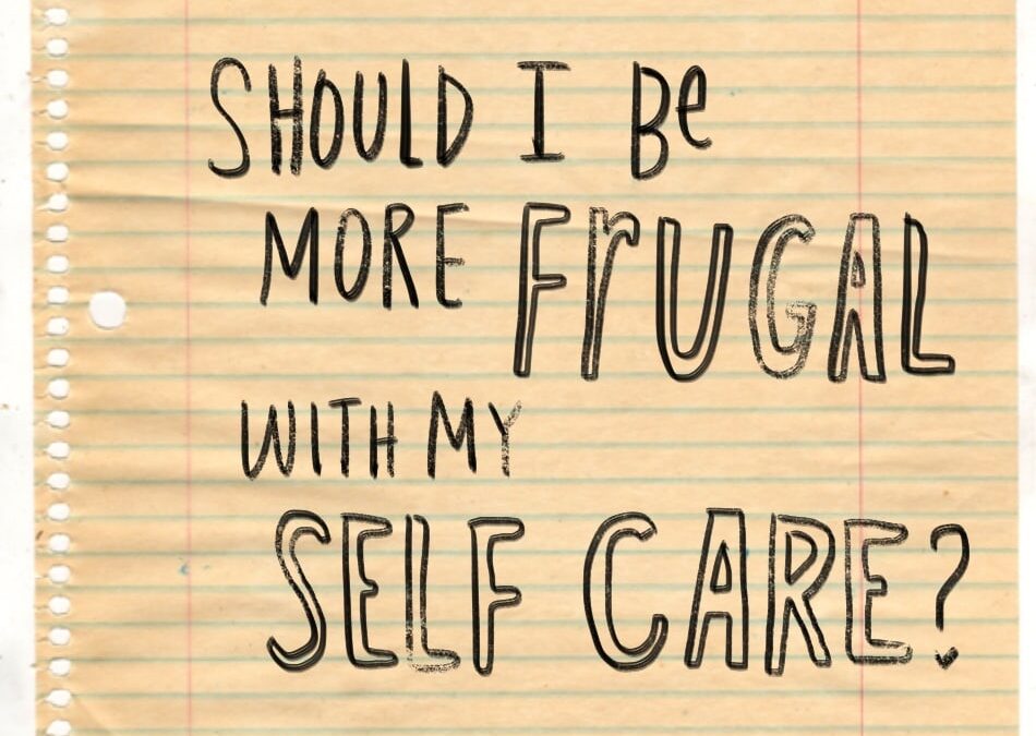 Frugality < Self Care