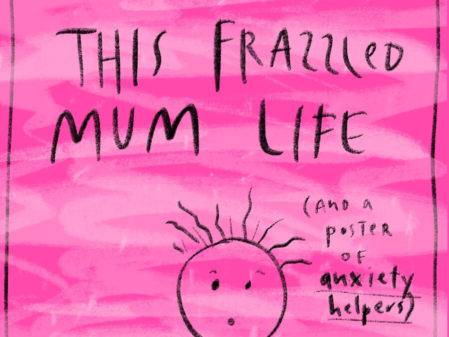 This Frazzled Mum Life (And An Anxiety Poster)