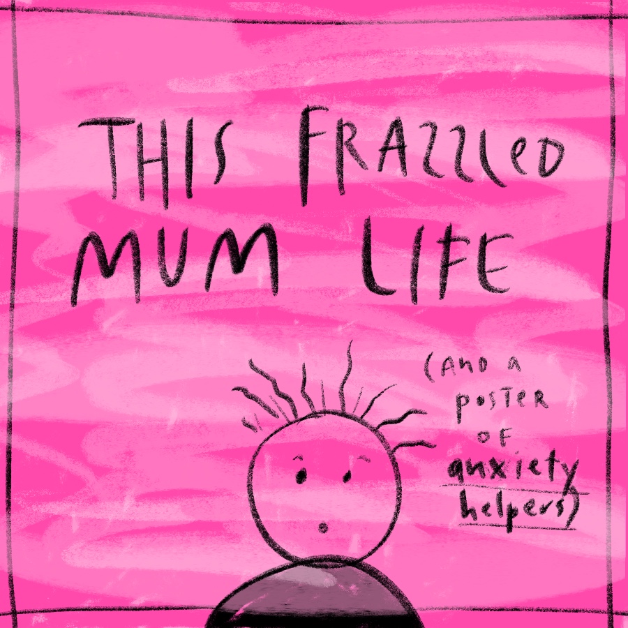 This Frazzled Mum Life (And An Anxiety Poster)