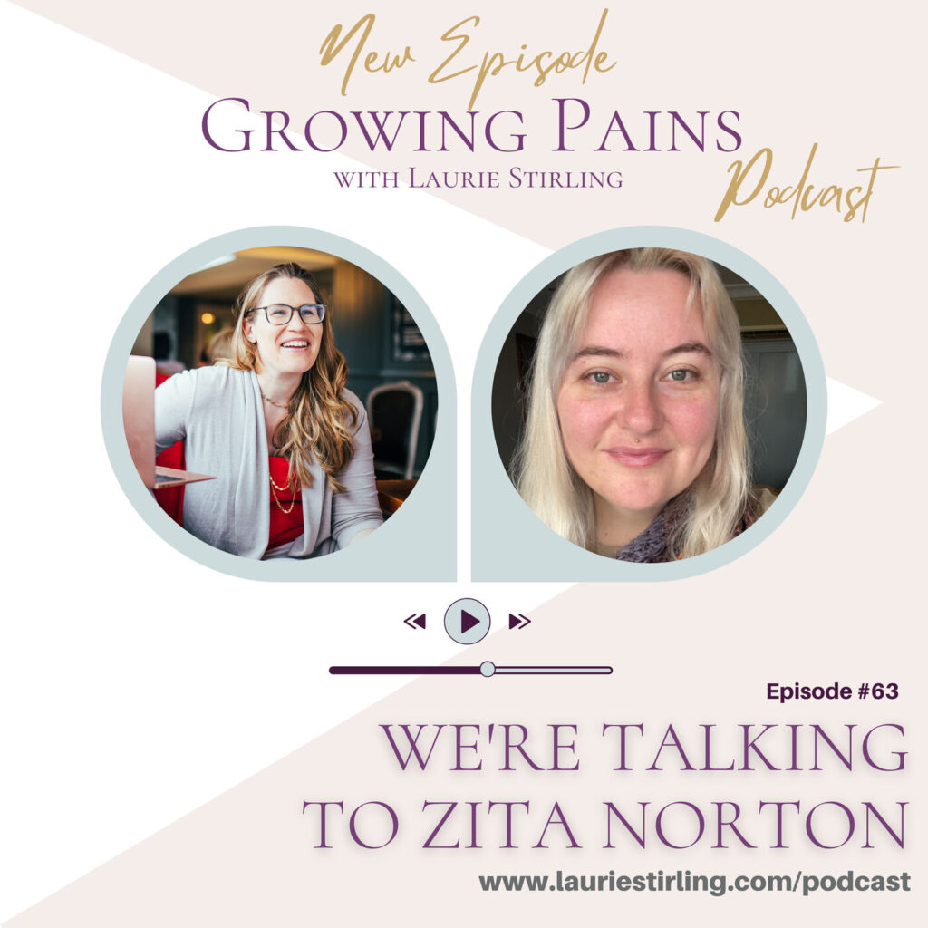 Growing Pains with Laurie Stirling: Zita Edition