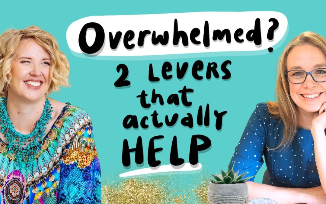 Overwhelmed? Two Levers That Actually Help